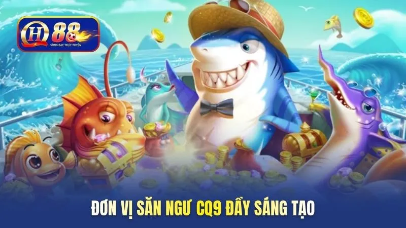 Đơn vị săn ngư CQ9 đầy sáng tạo