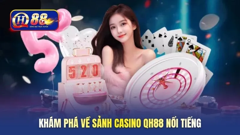 Khám phá về sảnh casino QH88 nổi tiếng
